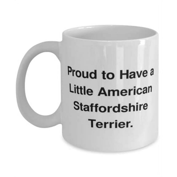 Unique American Staffordshire Terrier Dog, Proud to Have a Little American Staffordshire, Unique Holiday 15oz Mug From Friends