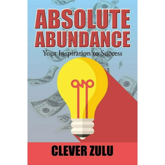 Absolute Abundance: Your Inspiration to Success (Paperback)