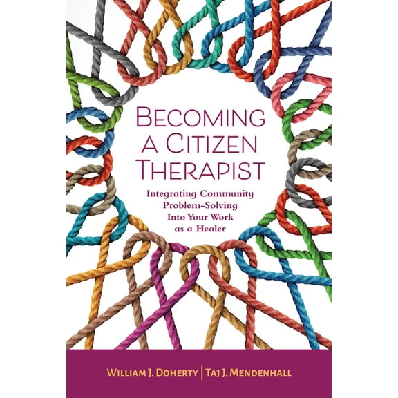 Becoming a Citizen Therapist: Integrating Community Problem-Solving Into Your Work as a Healer, (Paperback)