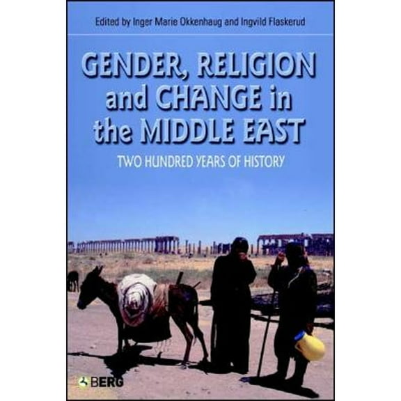 Pre-Owned Gender, Religion and Change in the Middle East: Two Hundred Years of History (Hardcover) by Inger Marie Okkenhaug, Ingvild Flaskerud