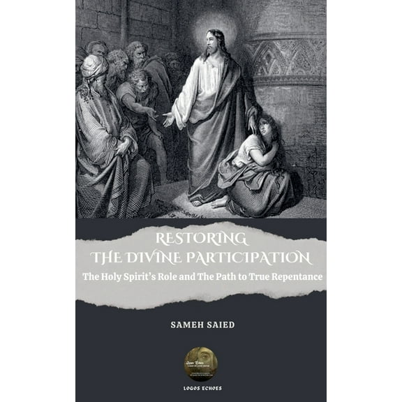Restoring the Divine Participation: The Holy Spirit's Role and The Path to True Repentance, (Paperback)