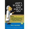 thumbnail image 2 of What's Science Ever Done for Us?: What the Simpsons Can Teach Us about Physics, Robots, Life, and the Universe, 2 of 2