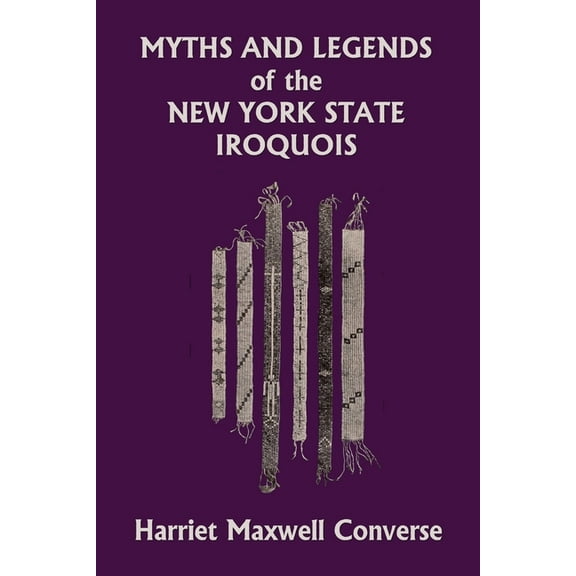 Myths and Legends of the New York State Iroquois (Yesterday's Classics), (Paperback)