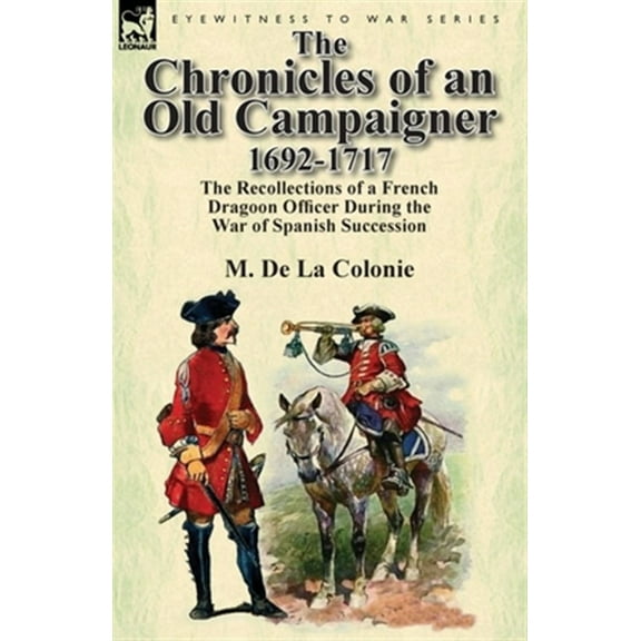 The Chronicles of an Old Campaigner 1692-1717 (Paperback)
