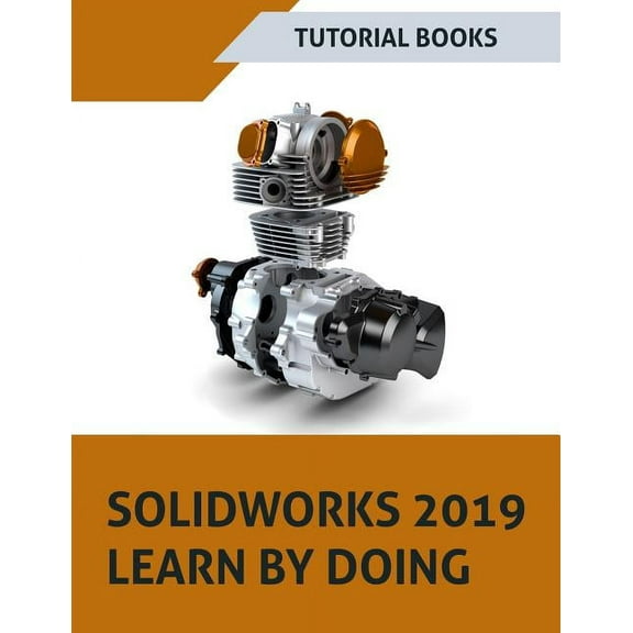 SOLIDWORKS 2019 Learn by doing: Sketching, Part Modeling, Assembly, Drawings, Sheet metal, Surface Design, Mold Tools, W, (Paperback)