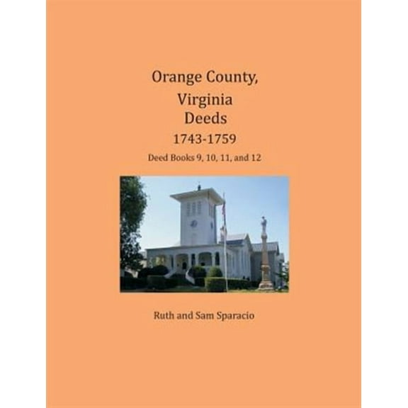 Orange County, Virginia Deeds 1743-1759: Deed Books 9, 10, 11, and 12 (Paperback) by Ruth Sparacio, Sam Sparacio