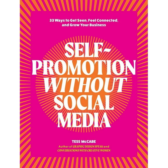 Self-Promotion Without Social Media: 33 Ways to Get Seen, Feel Connected, and Grow Your Business, (Paperback)