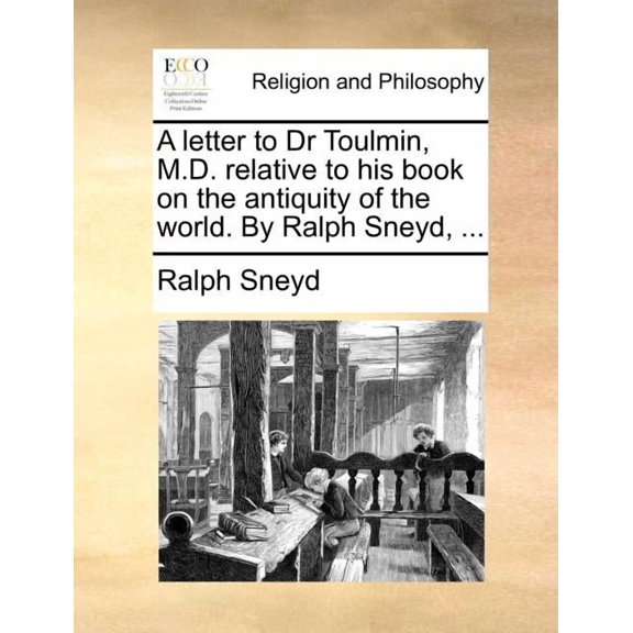 A Letter to Dr Toulmin, M.D. Relative to His Book on the Antiquity of the World. by Ralph Sneyd, ... (Paperback)