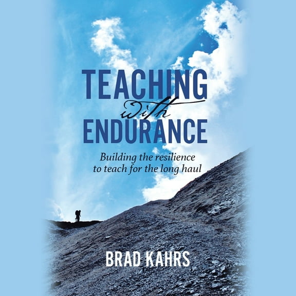 Teaching with Endurance: Building the Resilience to Teach for the Long Haul, (Paperback)
