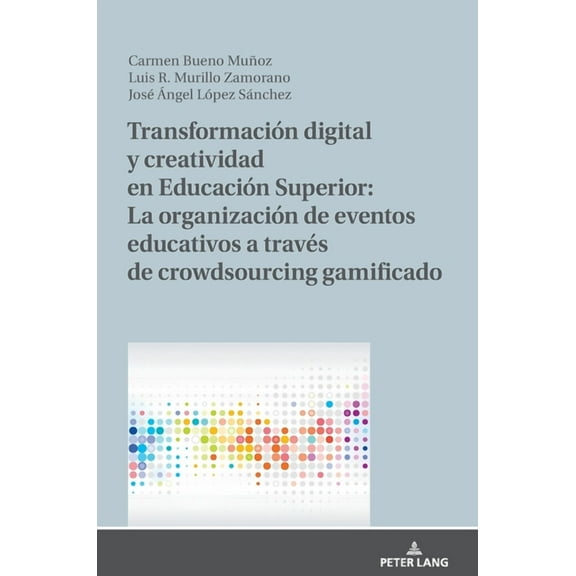 Transformación Digital Y Creatividad En Educación Superior: La Organización de Eventos Educativos a Través de Crowdsourcing Gamificado (Hardcover)