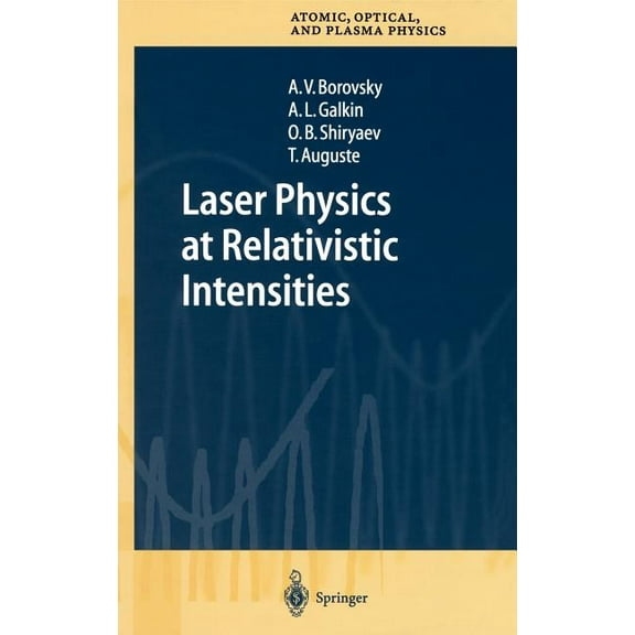 Springer Atomic, Optical, and Plasma Phy Laser Physics at Relativistic Intensities, Book 34, (Hardcover)