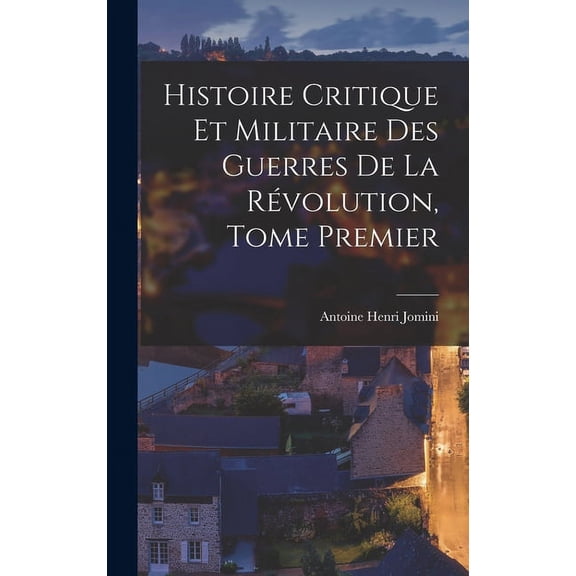 Histoire Critique et Militaire des Guerres de la Révolution, Tome Premier (Hardcover)