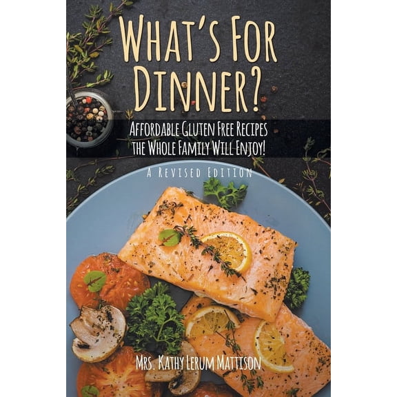 What's For Dinner?: Affordable Gluten-Free Recipes the Whole Family Will Enjoy!, (Paperback)