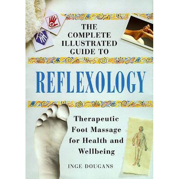 Pre-Owned The Complete Illustrated Guide to Reflexology: Therapeutic Foot Massage for Health and Wellbeing (Paperback) 1852309105 9781852309107