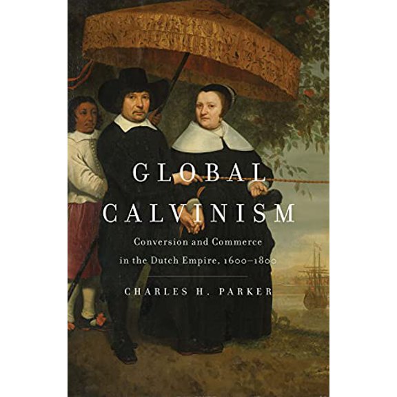 Pre-Owned Global Calvinism: Conversion and Commerce in the Dutch Empire, 1600-1800, 9780300236057, 0300236050, Hardcover,