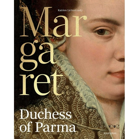 Margaret, Duchess of Parma: The Emperor's Daughter Between Power and Image, (Hardcover)