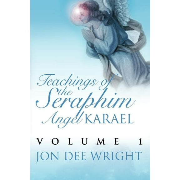 Teachings of the Seraphim Angel KARAEL: Volume 1, (Paperback)