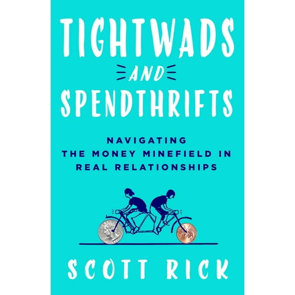 Tightwads and Spendthrifts: Navigating the Money Minefield in Real Relationships, (Hardcover)