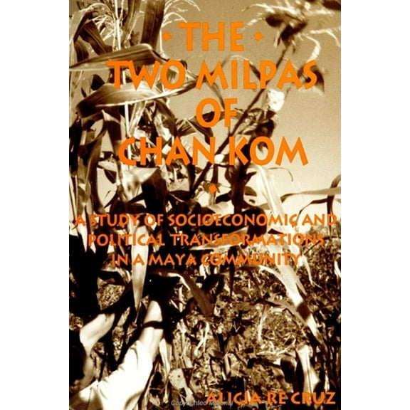 Suny the Anthropology of Work The Two Milpas of Chan Kom: Scenarios of a Maya Village Life, (Paperback)