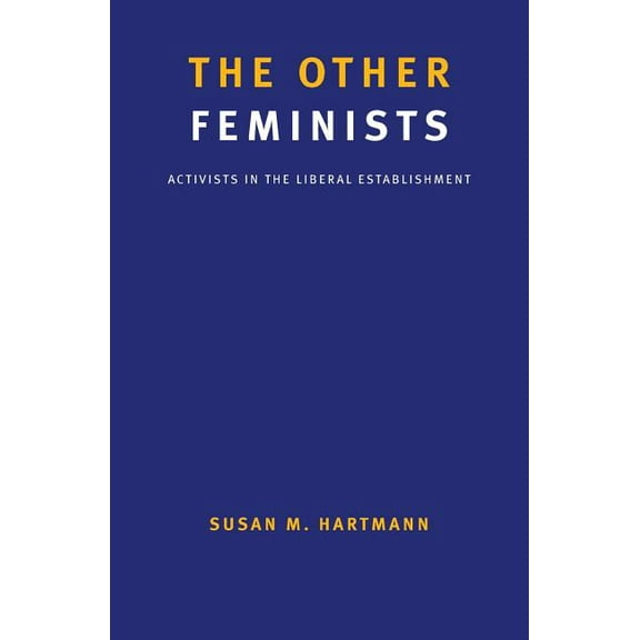 The Other Feminists : Activists in the Liberal Establishment (Paperback)