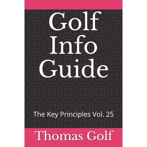 The Key Principles: Golf Info Guide : The Key Principles Vol. 25 (Series #25) (Paperback)