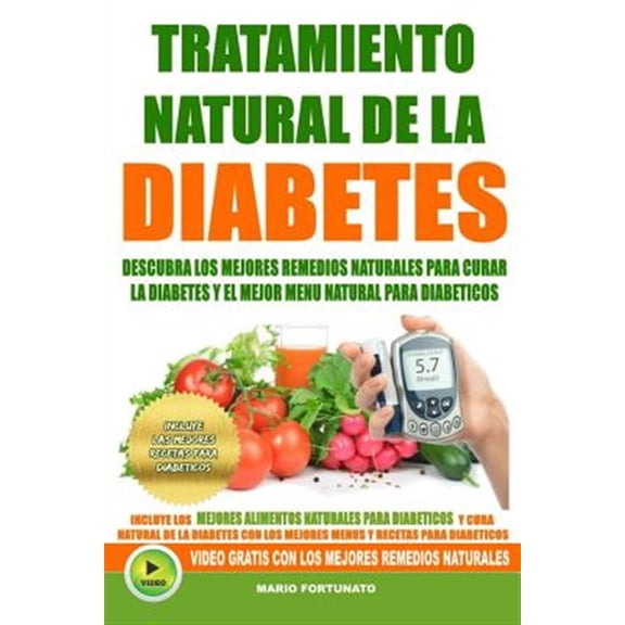 Tratamiento Natural de La Diabetes : Descubra Los Mejores Remedios Naturales Para Curar La Diabetes y el Mejor Menu Natural Para Diabeticos