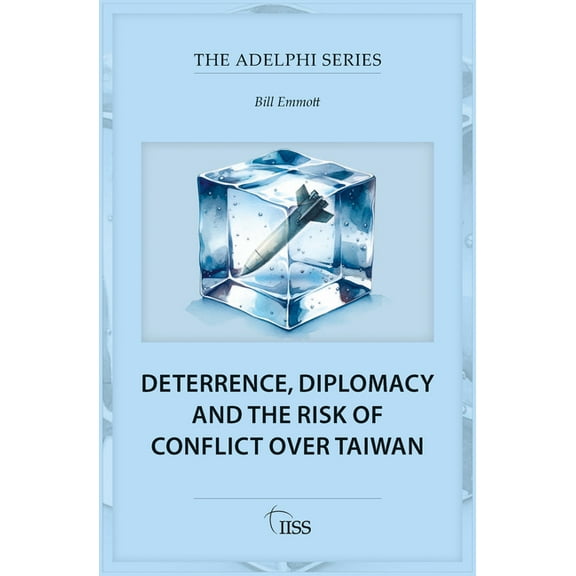 Adelphi Deterrence, Diplomacy and the Risk of Conflict Over Taiwan, (Paperback)