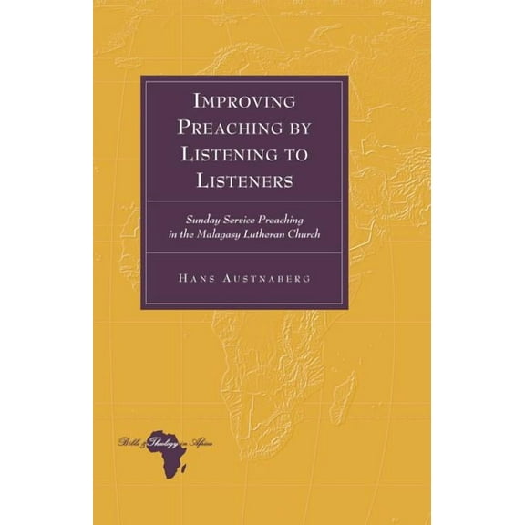Bible and Theology in Africa: Improving Preaching by Listening to Listeners: Sunday Service Preaching in the Malagasy Lutheran Church (Hardcover)