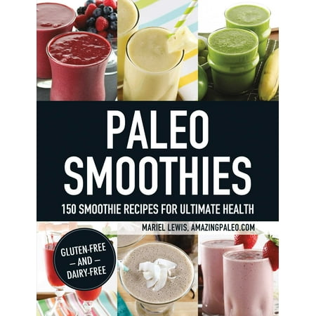 Paleo Smoothies : 150 Smoothie Recipes for Ultimate