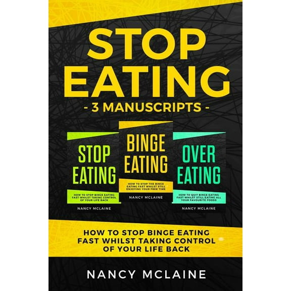 Stop Eating: 3 manuscripts How to stop binge eating fast whilst taking control of your life back Paperback 1077038577 9781077038578 Nancy Mclaine