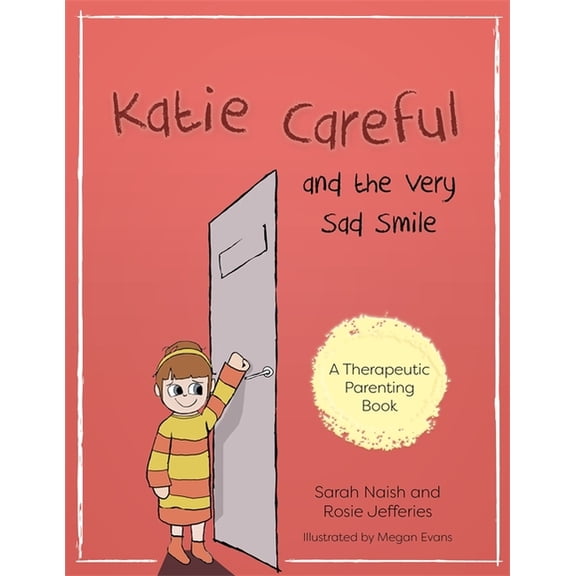 Therapeutic Parenting Books Katie Careful and the Very Sad Smile: A Story about Anxious and Clingy Behaviour, (Paperback)