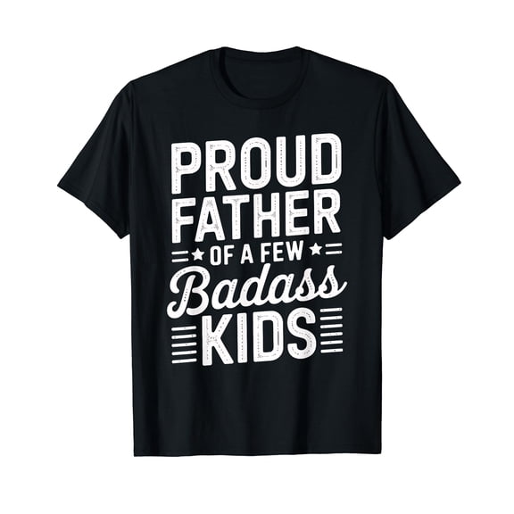 Proud Father Of A Few Badass Kids Father's Day Funny Dad T-Shirt