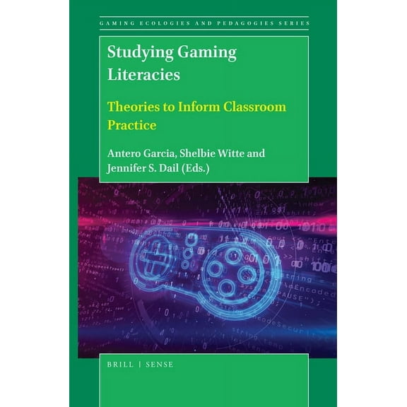 Gaming Ecologies and Pedagogies Studying Gaming Literacies: Theories to Inform Classroom Practice, Book 3, (Paperback)