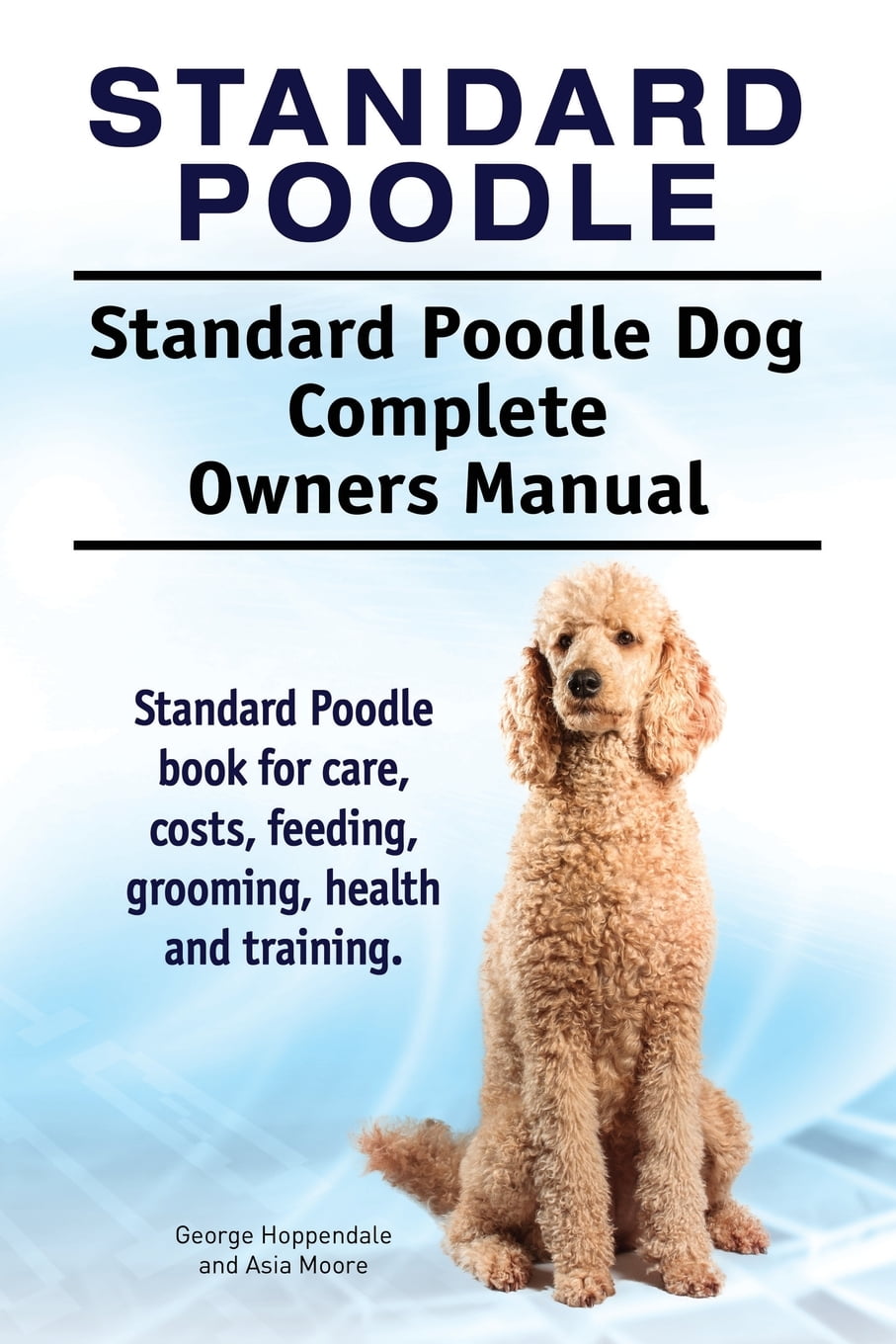 Standard Poodle. Standard Poodle Dog Complete Owners Manual. Standard
