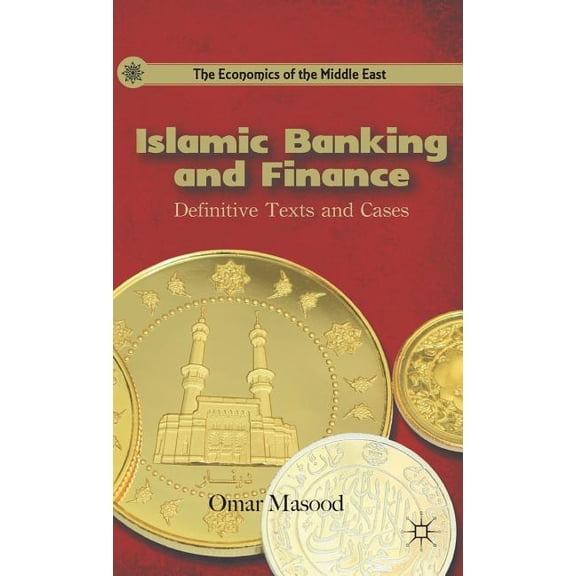 Economics of the Middle East Islamic Banking and Finance: Definitive Texts and Cases, (Hardcover)