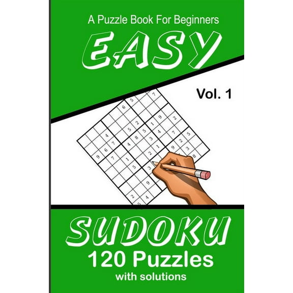 Easy Sudoku A Puzzle Book For Beginners: Vol. 1 120 Puzzles With Solutions (Paperback)