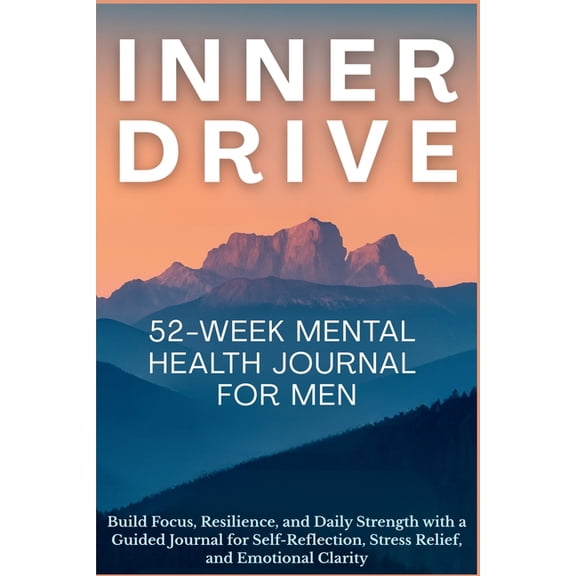 Inner Drive 52-Week Mental Health Journal for Men: Build Focus, Resilience, and Daily Strength with a Guided Journal for, (Paperback)