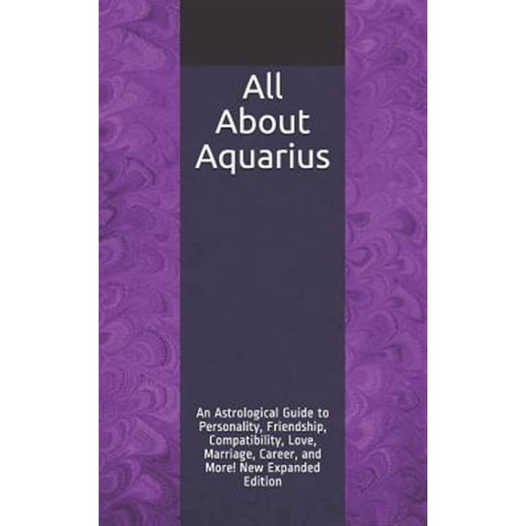 Pre-Owned All About Aquarius: An Astrological Guide to Personality, Friendship, Compatibility, Love, Marriage, Career, and More! New Expanded Edition Paperback