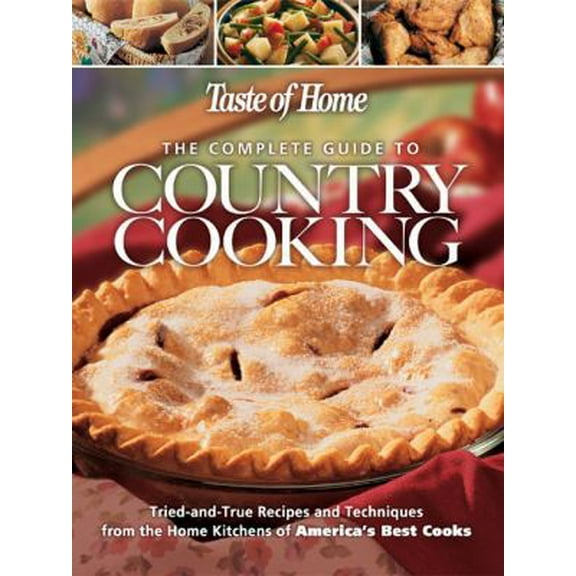 Pre-Owned The Complete Guide to Country Cooking: A Year Full of Recipes for Every Occasion-from Holiday Feasts to Family Reunions (Hardcover) 0898212316 9780898212310
