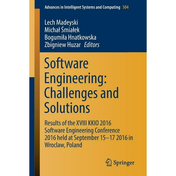 Advances in Intelligent Systems and Comp Software Engineering: Challenges and Solutions: Results of the XVIII Kkio 2016 Software Engineering Conference 2016 Held, Book 504, (Paperback)