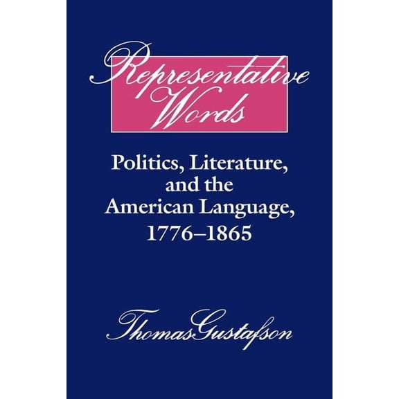 Cambridge Studies in American Literature Representative Words: Politics, Literature, and the American Language, 1776 1865, Book 60, (Paperback)