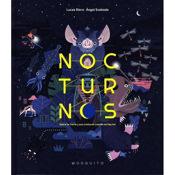 Libro Nocturnos. Sobre La Tierra Y Sus Criaturas Cuando No Hay Luz Tapa Dura, Autor Lucas Riera, Editorial Mosquito Books
