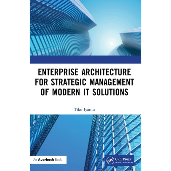 Enterprise Architecture for Strategic Management of Modern IT Solutions, (Paperback)