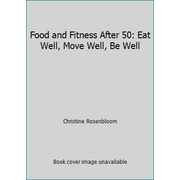 Food and Fitness After 50: Eat Well, Move Well, Be Well [Paperback - Used]