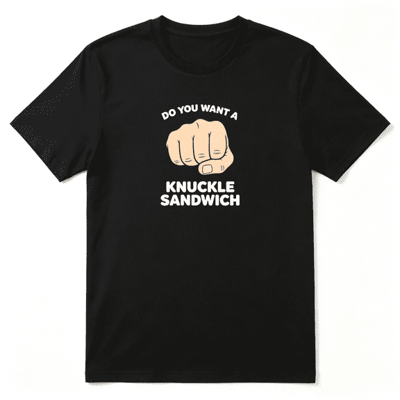 Do You Want A Knuckle Sandwich Slogan Cool Graphic Tee for Men, Goofy Birthday Gift Cotton Short Sleeves T-Shirt