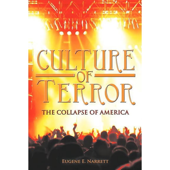 Culture of Terror : The Collapse of America