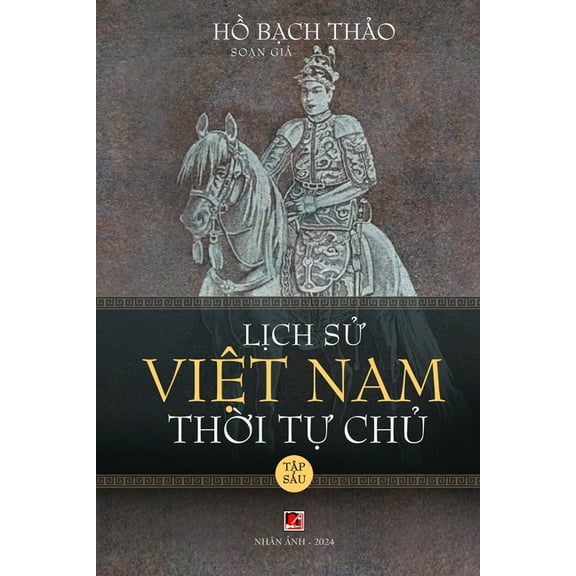 Lịch Sử Việt Nam Thời Tự Chủ - Tập Sáu (soft cover - groundwood), (Paperback)