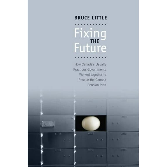 Pre-Owned Fixing the Future: How Canada's Usually Fractious Governments Worked Together to Rescue the Canada Pension Plan (Paperback)