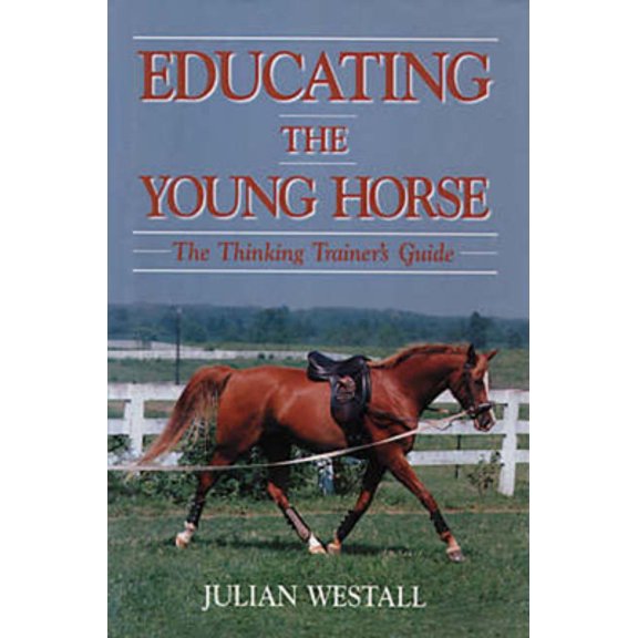Pre-Owned Educating the Young Horse: The Thinking Trainer's Guide (Hardcover) 0939481391 9780939481392