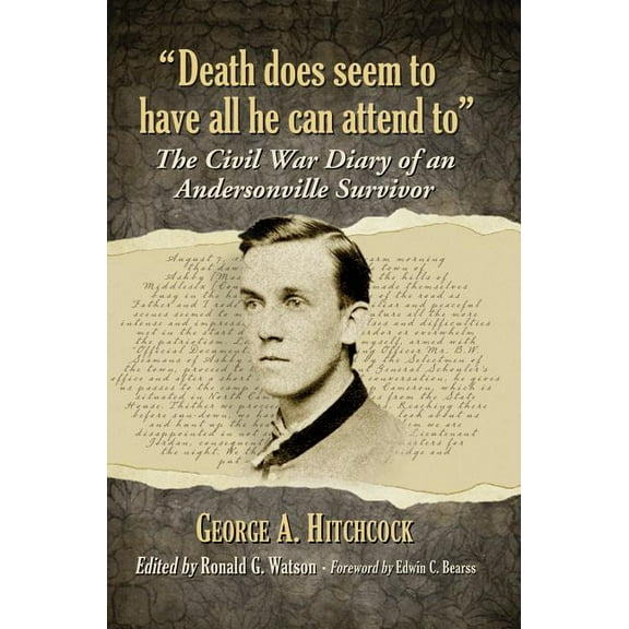 "Death does seem to have all he can attend to": The Civil War Diary of an Andersonville Survivor, (Paperback)